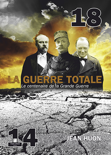 14-18, la guerre totale : le centenaire de la Grande Guerre