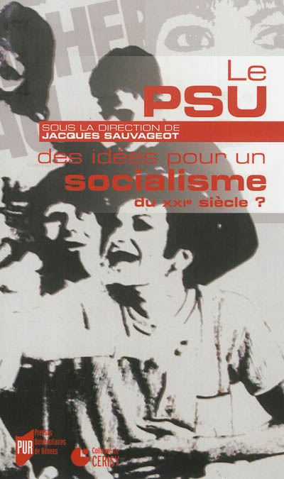 Le PSU, des idées pour un socialisme du XXIe siècle ? : actes du colloque organisé au Centre culturel international de Cerisy-la-Salle, les 15 et 16 mai 2011