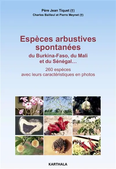 Espèces arbustives spontanées : du Burkina Faso, du Mali et du Sénégal... : 260 espèces avec leurs caractéristiques en photos