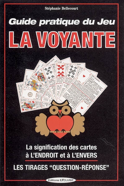 Guide pratique du jeu la voyante : la signification des 32 cartes à l'envers ou à l'endroit : les méthodes de tirages