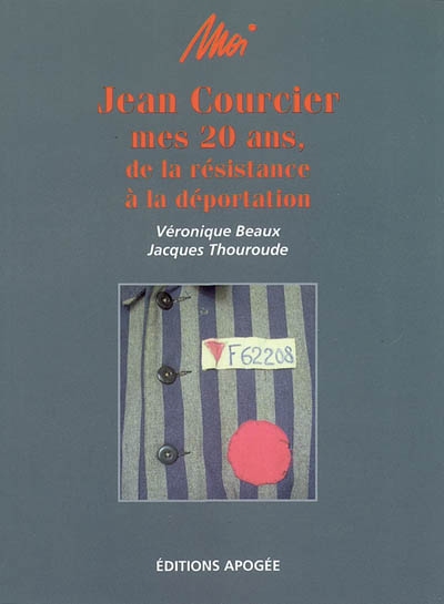 Moi, Jean Courcier : mes 20 ans, de la Résistance à la déportation