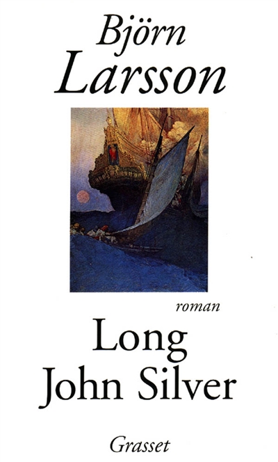 Long John Silver : la relation véridique et mouvementée de ma vie et de mes aventures d'homme libre, de gentilhomme de fortune et d'ennemi de l'humanité