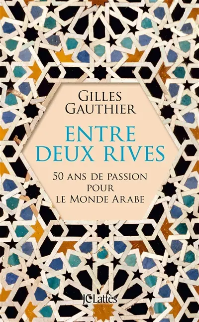 Entre deux rives : 50 ans de passion pour le monde arabe