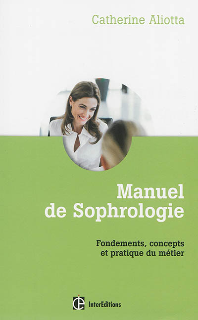 Manuel de sophrologie : fondements, concepts et pratique du métier
