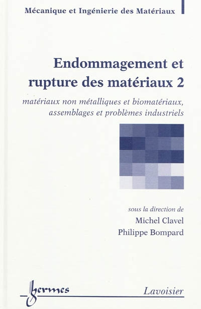 Endommagement et rupture des matériaux. Vol. 2. Matériaux non métalliques et biomatériaux, assemblages et problèmes industriels