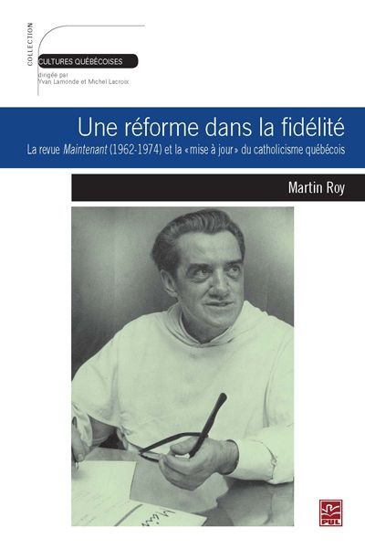 Une réforme dans la fidélité : revue Maintenant (1962-1974) et la « mise à jour » du catholicisme québécois