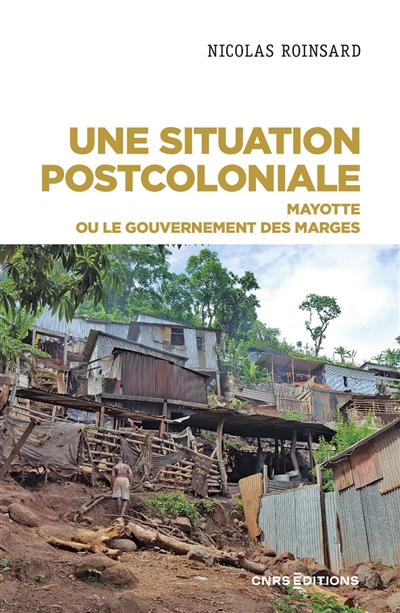 Une situation postcoloniale : Mayotte ou le gouvernement des marges