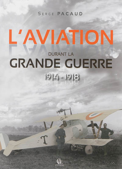 L'aviation durant la Grande Guerre : 1914-1918 : illustrée par les cartes postales et les journaux de l'époque