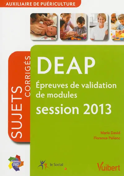 DEAP épreuves de validation de modules, auxiliaire de puériculture : sujets corrigés, session 2013