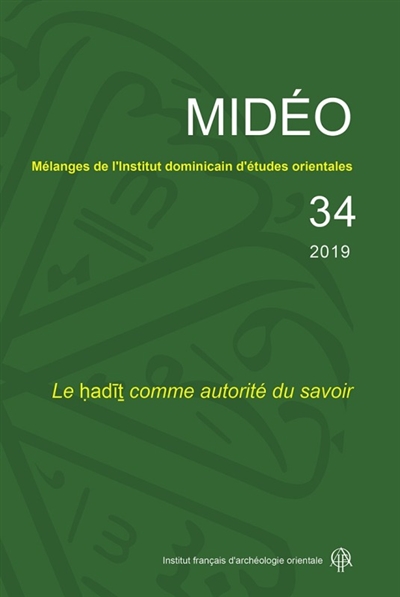 Mélanges de l'Institut dominicain d'études orientales, n° 34. Le hadit comme autorité du savoir