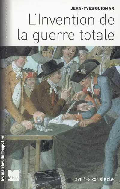 L'invention de la guerre totale : XVIIIe-XXe siècle