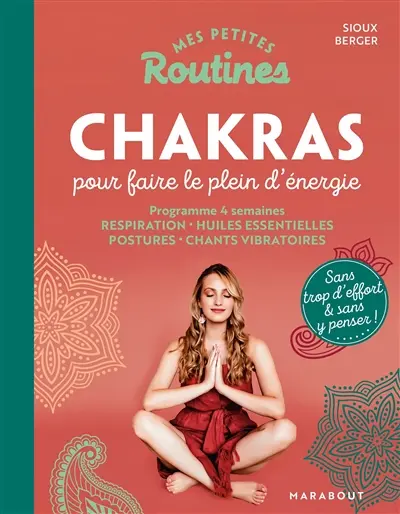 Mes petites routines chakras pour faire le plein d'énergie : programme 4 semaines : respiration, huiles essentielles, postures, chants vibratoires