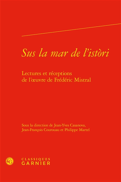 Sus la mar de l'istori : lectures et réceptions de l'oeuvre de Frédéric Mistral