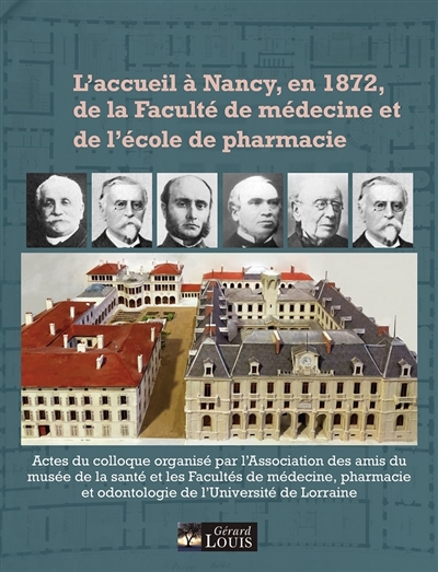 L'accueil à Nancy, en 1872, de la faculté de médecine et de l'école de pharmacie : actes du colloque