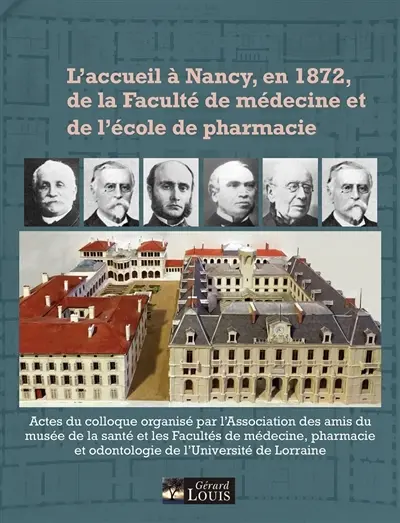 L'accueil à Nancy, en 1872, de la faculté de médecine et de l'école de pharmacie : actes du colloque