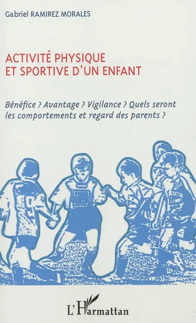 Activité physique et sportive d'un enfant : bénéfice ? Avantage ? Vigilance ? Quels seront les comportements et regard des parents ?