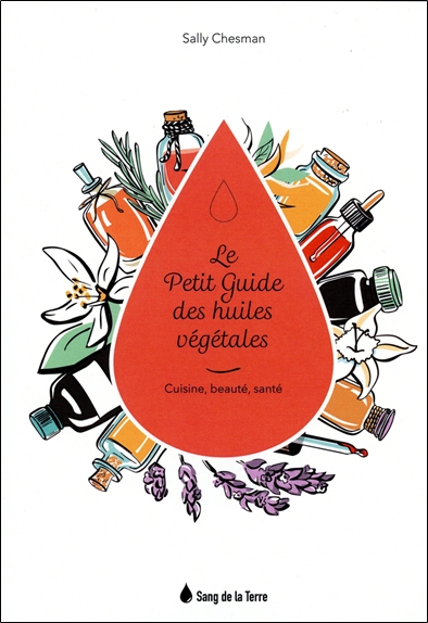Le petit guide des huiles végétales : cuisine, beauté, santé