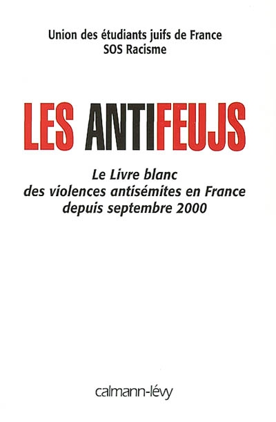 Les antifeujs : le livre blanc des violences antisémites en France depuis septembre 2000