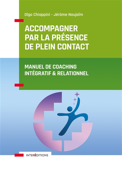 Accompagner par la présence de plein contact : manuel de coaching intégratif & relationnel