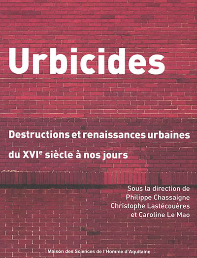 Urbicides : destructions et renaissances urbaines du XVIe siècle à nos jours