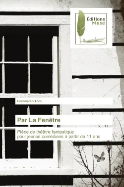 Par La Fenêtre : Pièce de théâtre fantastique pour jeunes comédiens à partir de 11 ans
