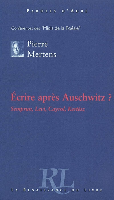 Ecrire après Auschwitz : Jorge Semprun, Primo Levi, Jean Cayrol, Imre Kertesz