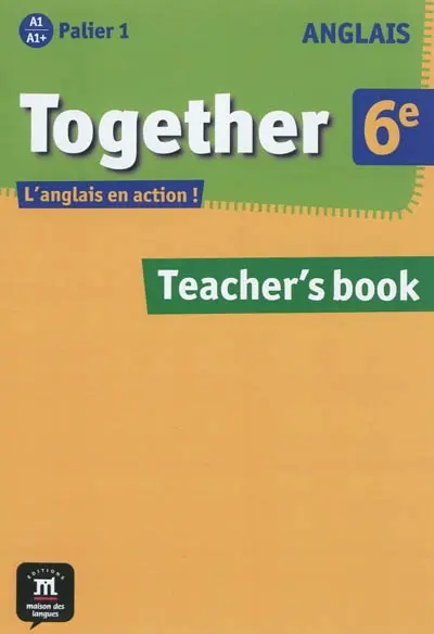 Together 6e, anglais A1-A1+ palier 1 : teacher's book