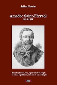 Amédée Saint-Férréol (1810-1904) : Brioude (Haute-Loire), représentant du peuple et ardent républicain, exilé sous le second Empire
