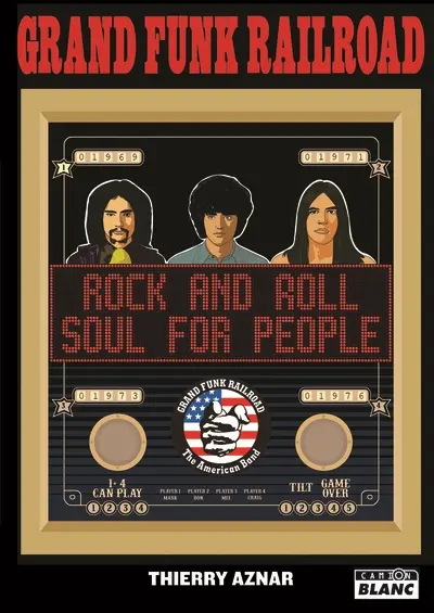 Grand funk railroad : rock and roll soul for people