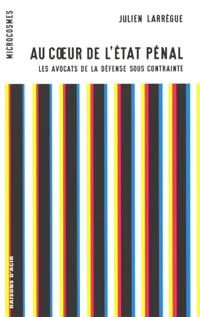 Au coeur de l'état pénal : les avocats de la défense sous contrainte