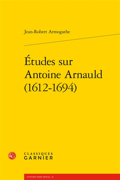 Etudes sur Antoine Arnauld (1612-1694)