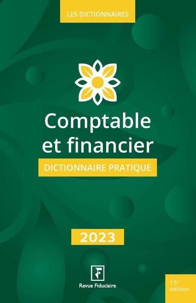 Comptable et financier : dictionnaire pratique 2023
