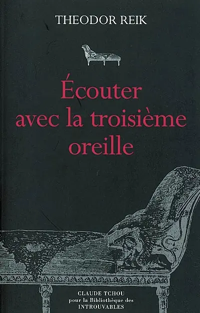 Ecouter avec la troisième oreille : l'expérience intérieure d'un psychanalyste
