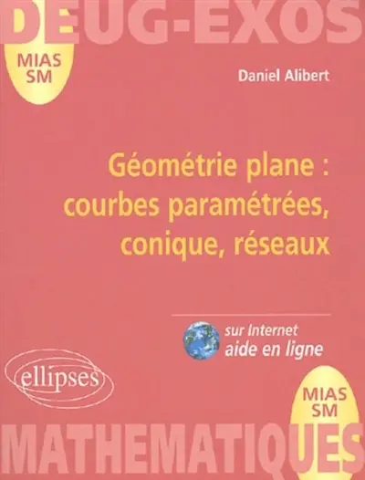 Géométrie plane : courbes paramétrées, coniques, réseaux