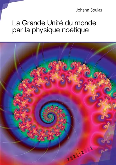 La grande unité du monde par la physique noétique