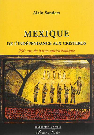 Mexique, de l'indépendance aux cristeros : 200 ans de haine anticatholique