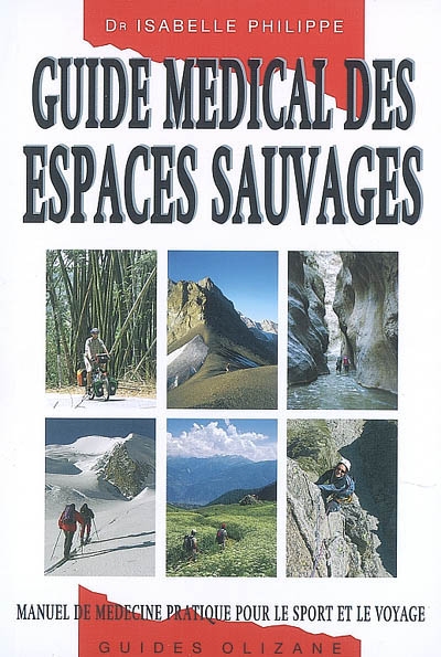 Guide médical des espaces sauvages : manuel de médecine pratique pour le sport et le voyage