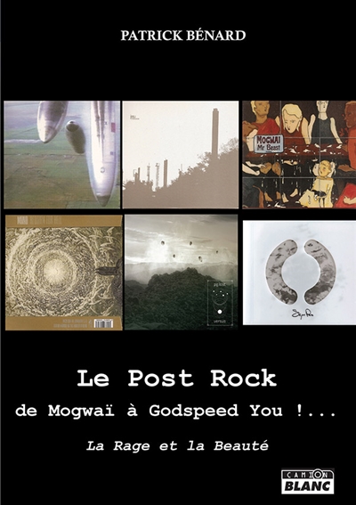 Le post rock : de Mogwaï à Godspeed You!... : la rage et la beauté