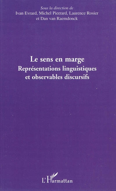 Le sens en marge : représentations linguistiques et observables discursifs : actes du colloque international de Bruxelles, 3-5 novembre 2005