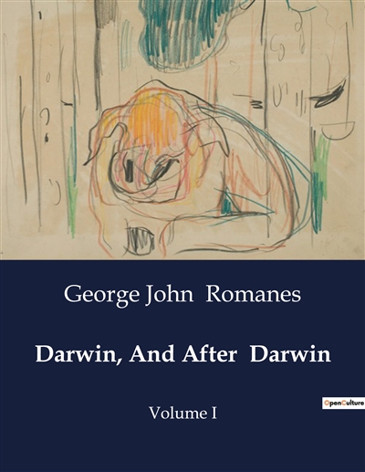 Darwin, And After Darwin : Volume I
