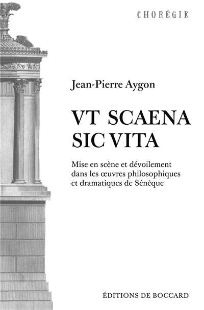 Ut scaena, sic vita : mise en scène et dévoilement dans les oeuvres philosophiques et dramatiques de Sénèque