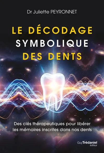 Le décodage symbolique des dents : des clés thérapeutiques pour libérer les mémoires inscrites dans nos dents