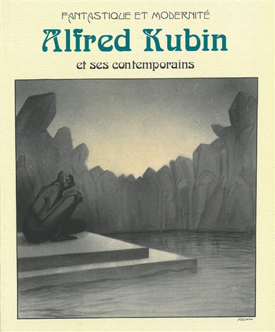 Fantastique et modernité : Alfred Kubin et ses contemporains : exposition, Albi, Musée Toulouse-Lautrec, du 30 mars 2013 au 23 juin 2013