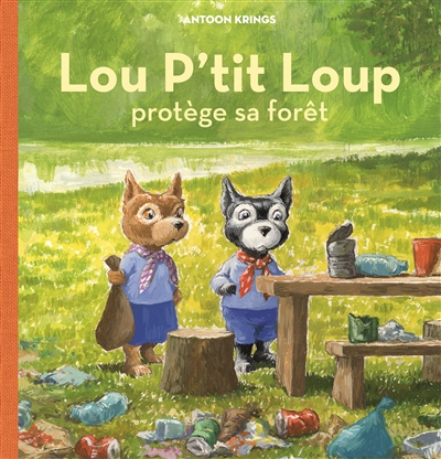 Lou P'tit loup. Vol. 6. Lou P'tit loup protège sa forêt