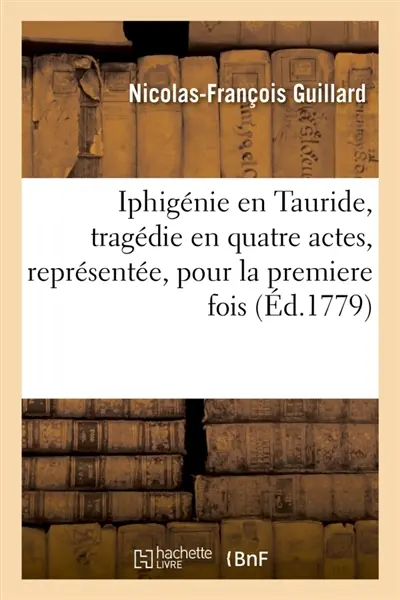 Iphigénie en Tauride, tragédie en quatre actes, représentée, pour la premiere fois
