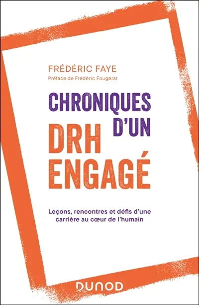 Chroniques d'un DRH engagé : leçons, rencontres et défis d'une carrière au coeur de l'humain