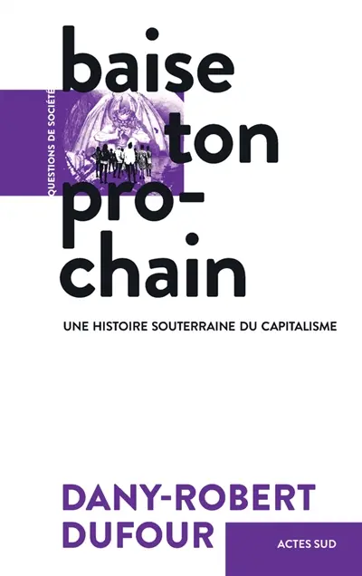 Baise ton prochain : une histoire souterraine du capitalisme Baise ton prochain : une histoire souterraine du capitalisme