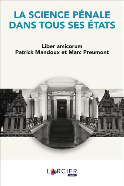La science pénale dans tous ses états : liber amicorum Patrick Mandoux et Marc Preumont