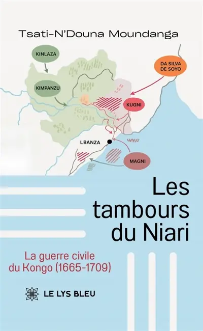 Les tambours du Niari : La guerre civile du Kongo (1665-1709)