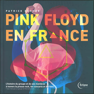 Pink Floyd en France : l'histoire du groupe et de ses membres à travers la presse rock, les concerts et les fans